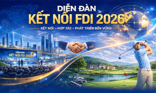 Điểm nhấn tại Diễn đàn “Kết nối FDI - FDI Connect 2026”  và Giải Golf Doanh nhân Quốc tế - Kết nối FDI 2026